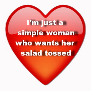 I'm just a simple woman who wants her salad tossed.